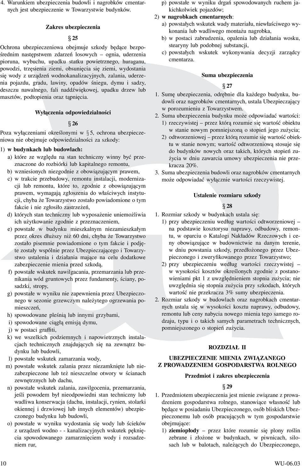 trzęsienia ziemi, obsunięcia się ziemi, wydostania się wody z urządzeń wodnokanalizacyjnych, zalania, uderzenia pojazdu, gradu, lawiny, opadów śniegu, dymu i sadzy, deszczu nawalnego, fali