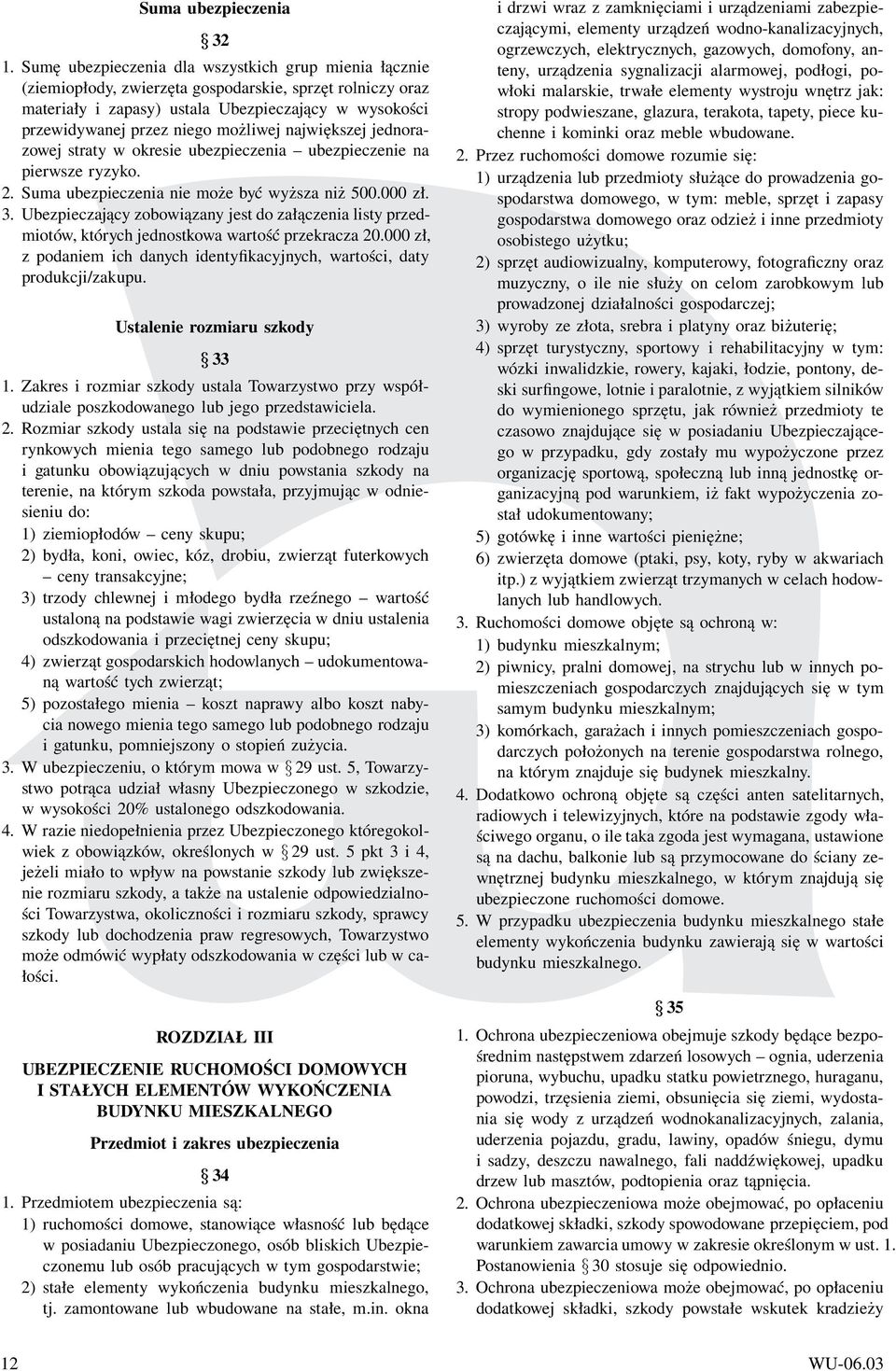 możliwej największej jednorazowej straty w okresie ubezpieczenia ubezpieczenie na pierwsze ryzyko. 2. Suma ubezpieczenia nie może być wyższa niż 500.000 zł. 3.