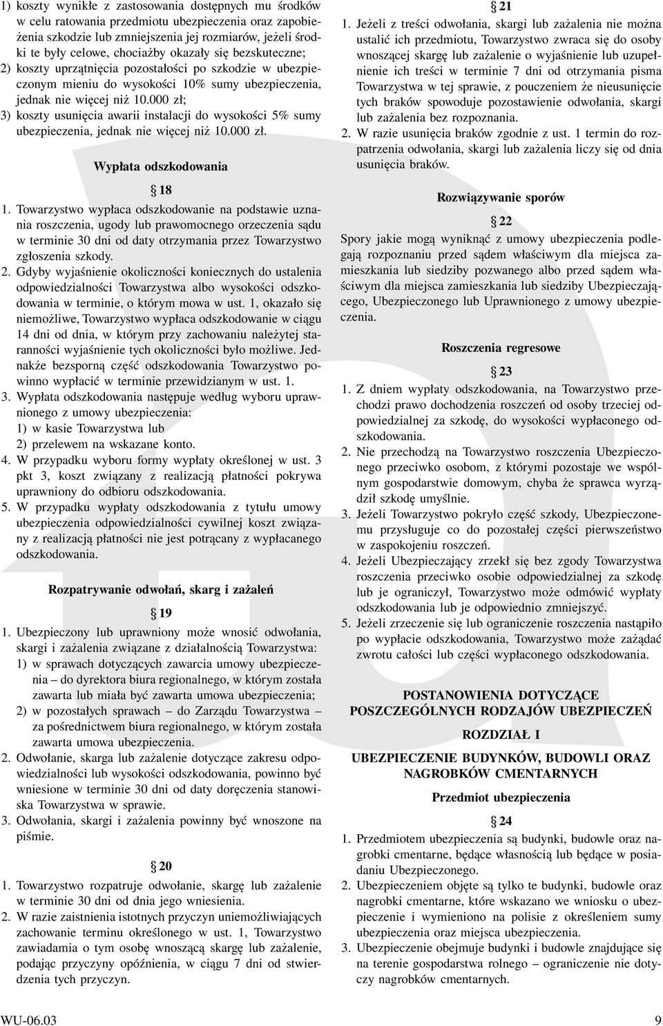 000 zł; 3) koszty usunięcia awarii instalacji do wysokości 5% sumy ubezpieczenia, jednak nie więcej niż 10.000 zł. Wypłata odszkodowania 18 1.