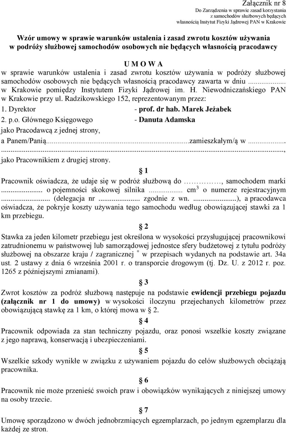 Niewodniczańskiego PAN w Krakowie przy ul. Radzikowskiego 152, reprezentowanym przez: 1. Dyrektor - prof. dr hab. Marek Jeżabek 2. p.o. Głównego Księgowego - Danuta Adamska jako Pracodawcą z jednej strony, a Panem/Panią.