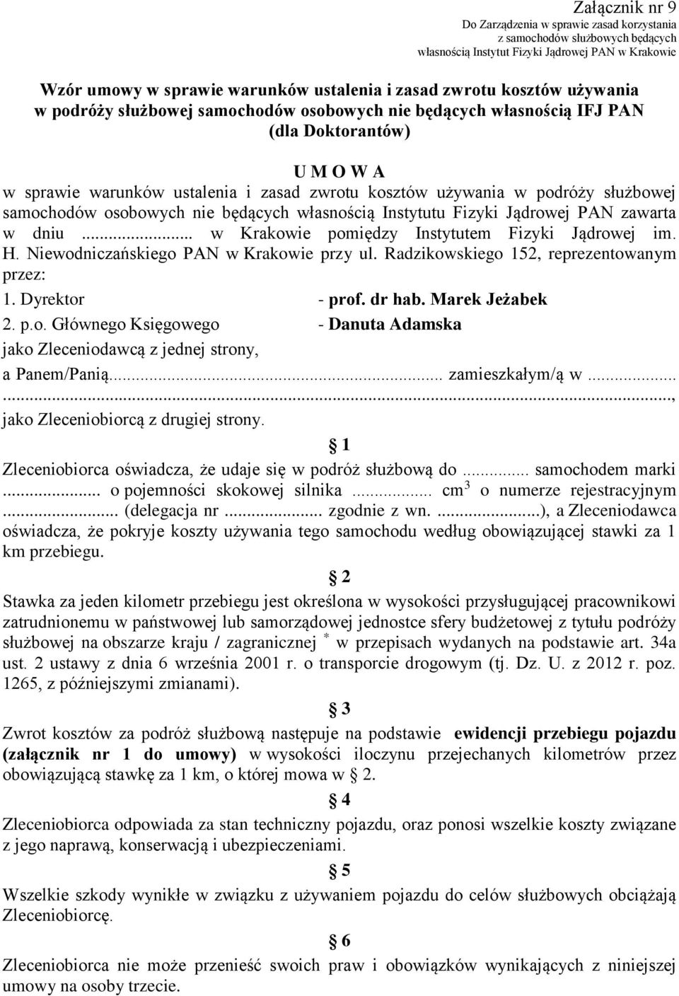 .. w Krakowie pomiędzy Instytutem Fizyki Jądrowej im. H. Niewodniczańskiego PAN w Krakowie przy ul. Radzikowskiego 152, reprezentowanym przez: 1. Dyrektor - prof. dr hab. Marek Jeżabek 2. p.o. Głównego Księgowego - Danuta Adamska jako Zleceniodawcą z jednej strony, a Panem/Panią.