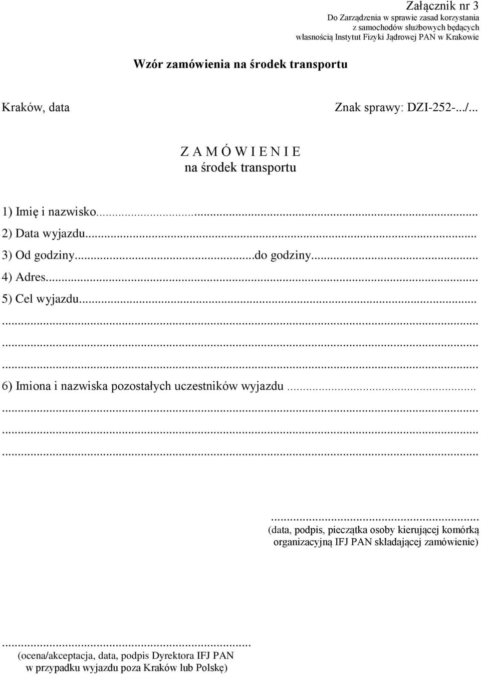 .. 5) Cel wyjazdu... 6) Imiona i nazwiska pozostałych uczestników wyjazdu.