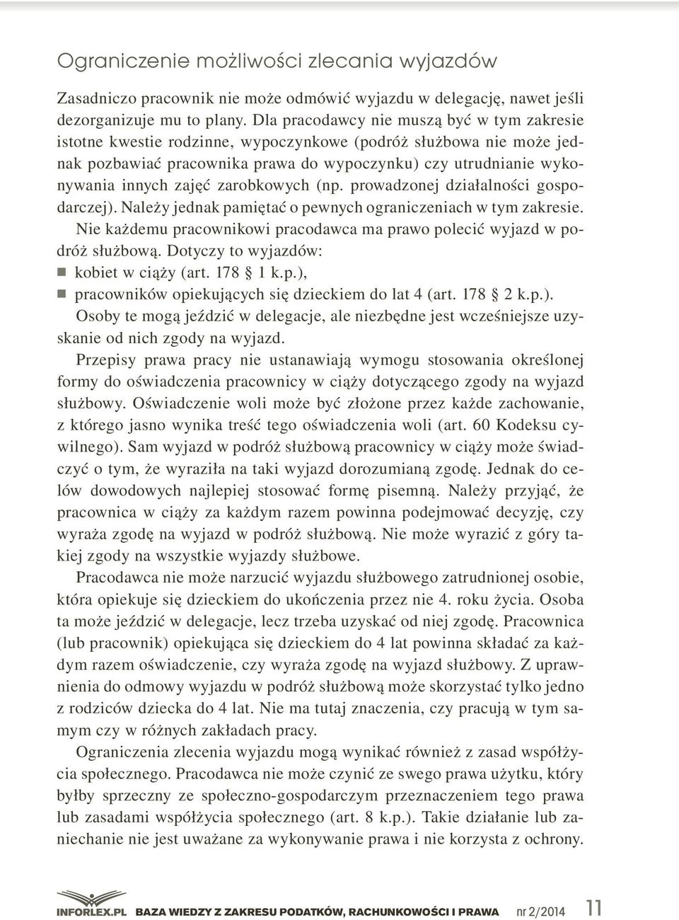 gospodarczej)..należy.jednak.pamiętać.o.pewnych.ograniczeniach.w.tym.zakresie.. Nie.każdemu.pracownikowi.pracodawca.ma.prawo.polecić.wyjazd.w.podróż.służbową..Dotyczy.to.wyjazdów:. n..kobiet.w.ciąży.