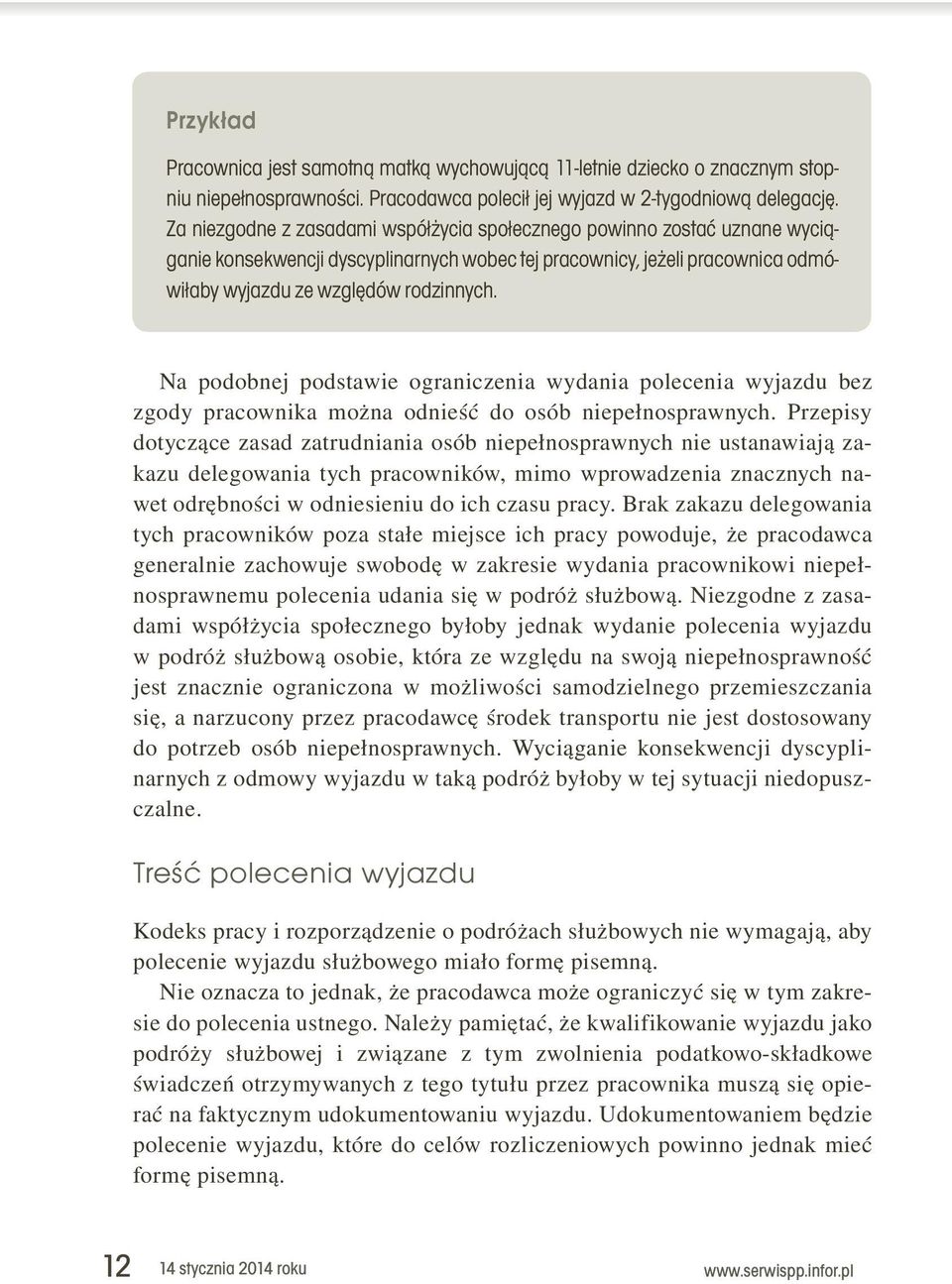 podobnej. podstawie. ograniczenia. wydania. polecenia. wyjazdu. bez. zgody. pracownika. można. odnieść. do. osób. niepełnosprawnych.. Przepisy. dotyczące.zasad.zatrudniania.osób.niepełnosprawnych.nie.ustanawiają.