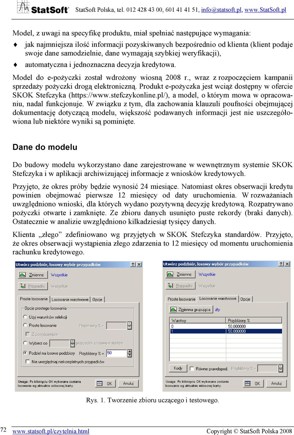 Produkt e-pożyczka jest wciąż dostępny w ofercie SKOK Stefczyka (https://www.stefczykonline.pl/), a model, o którym mowa w opracowaniu, nadal funkcjonuje.