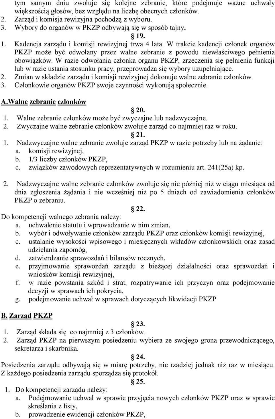 W trakcie kadencji członek organów PKZP może być odwołany przez walne zebranie z powodu niewłaściwego pełnienia obowiązków.