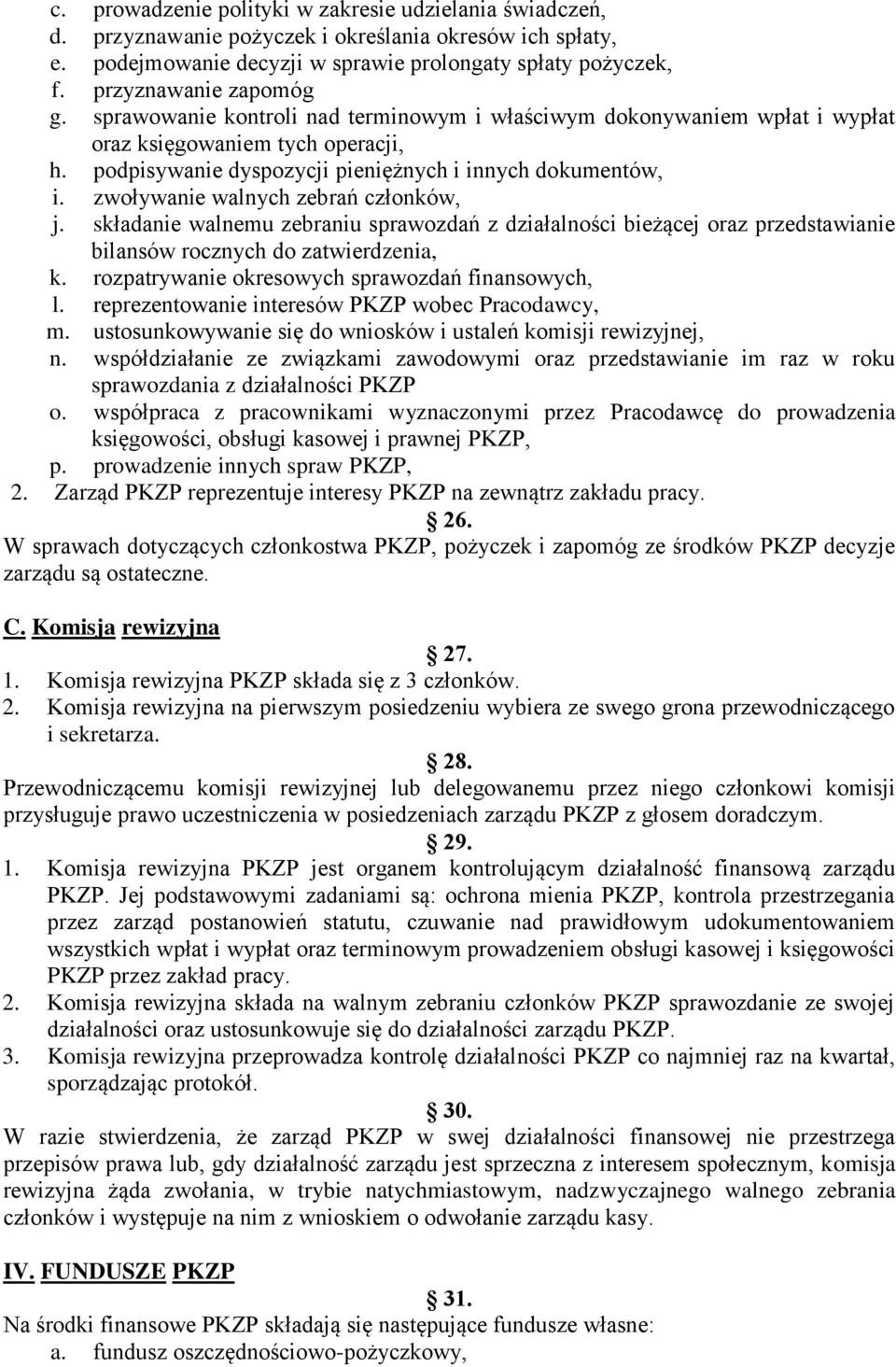 zwoływanie walnych zebrań członków, j. składanie walnemu zebraniu sprawozdań z działalności bieżącej oraz przedstawianie bilansów rocznych do zatwierdzenia, k.