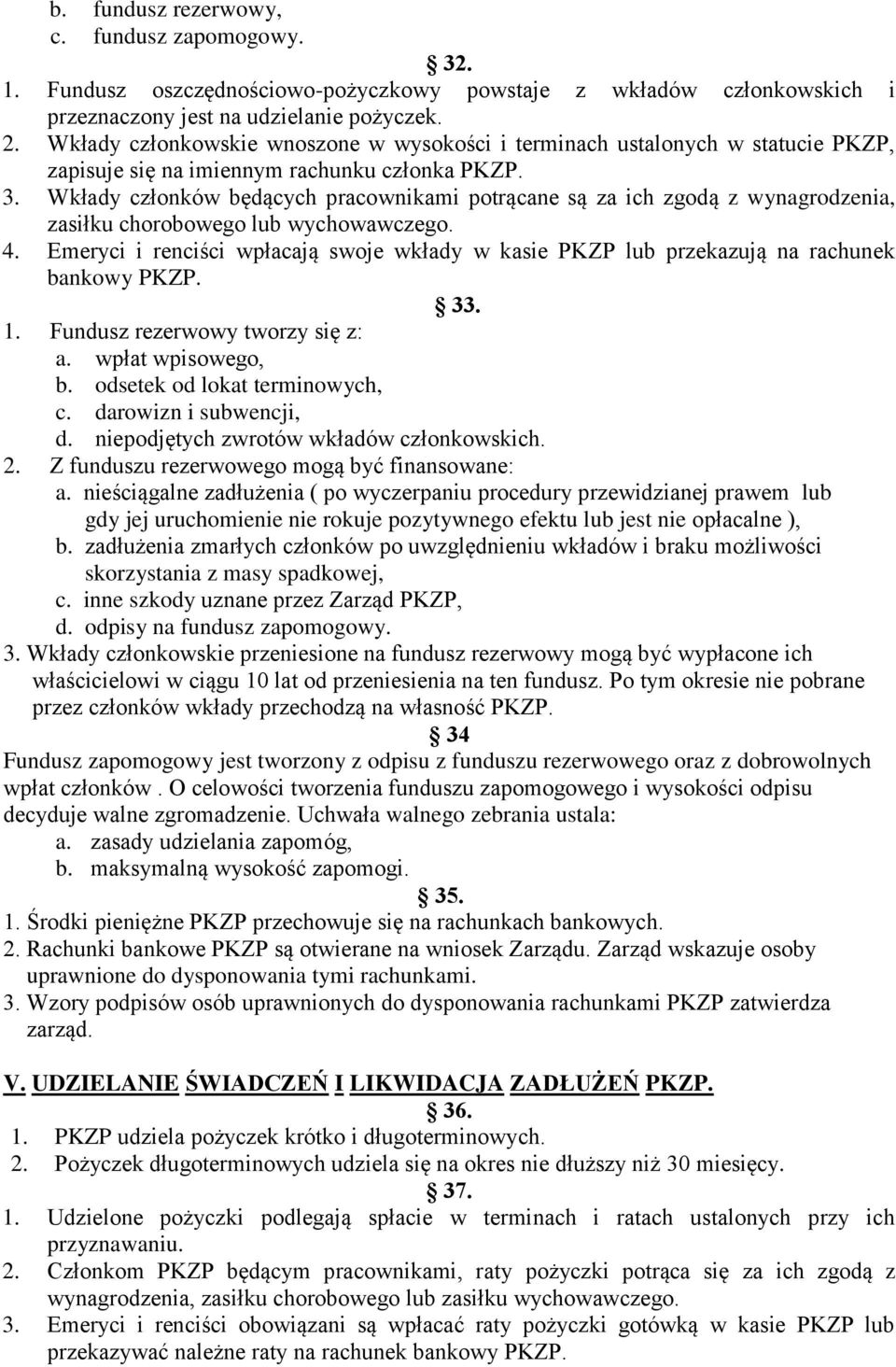 Wkłady członków będących pracownikami potrącane są za ich zgodą z wynagrodzenia, zasiłku chorobowego lub wychowawczego. 4.