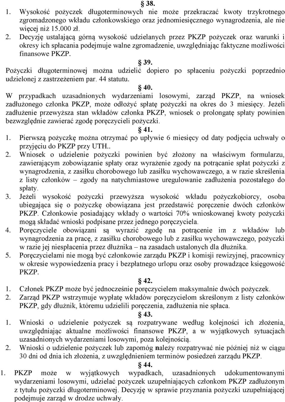 Pożyczki długoterminowej można udzielić dopiero po spłaceniu pożyczki poprzednio udzielonej z zastrzeżeniem par. 44 statutu. 40.