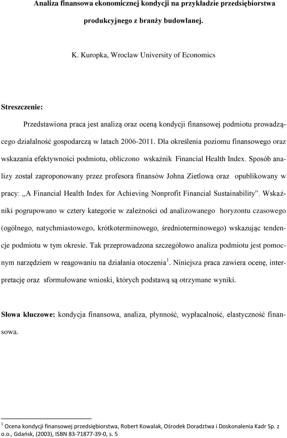 Dla określenia poziomu finansowego oraz wskazania efektywności podmiotu, obliczono wskaźnik Financial Health Index.