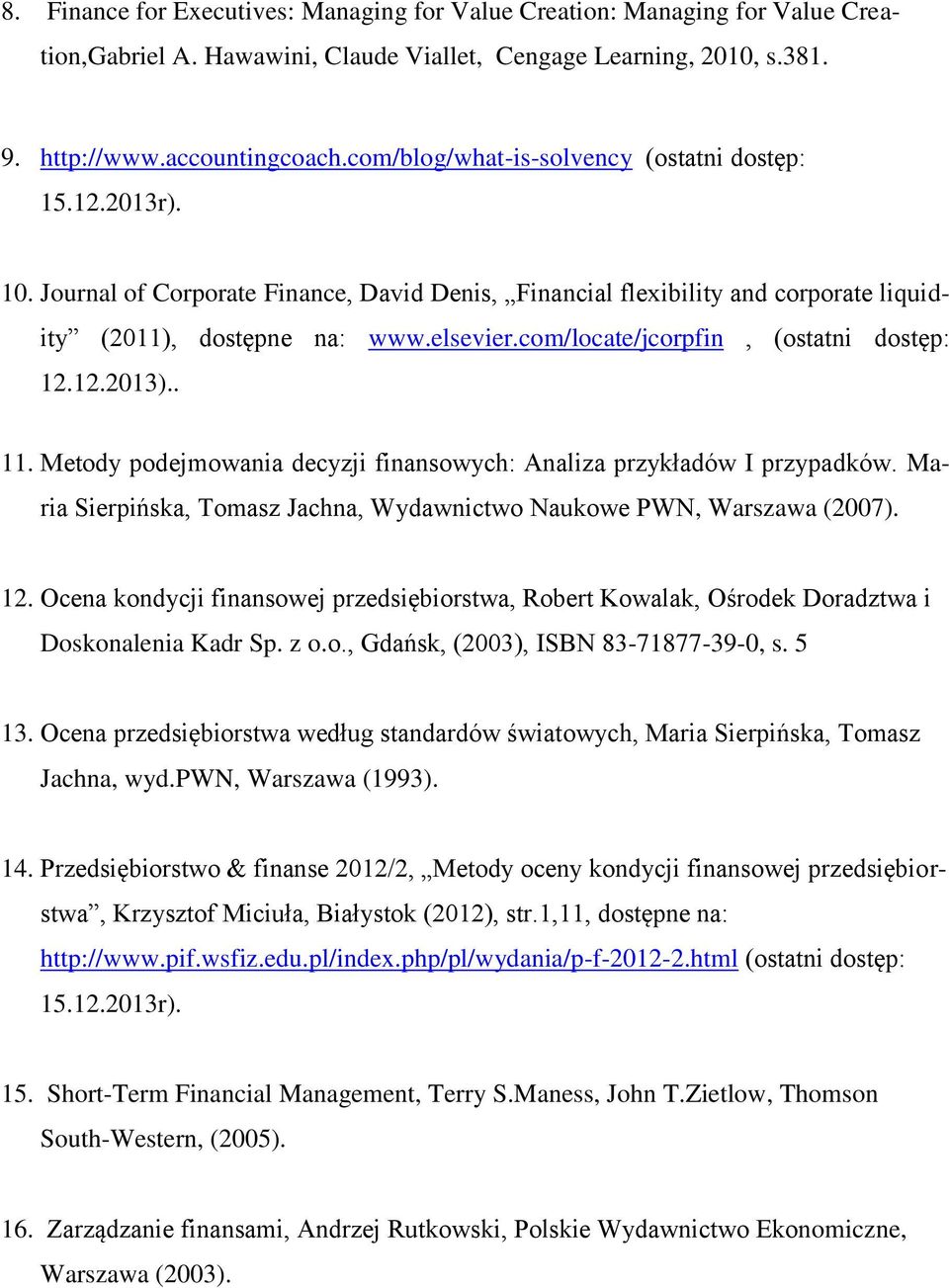 com/locate/jcorpfin, (ostatni dostęp: 12.12.2013).. 11. Metody podejmowania decyzji finansowych: Analiza przykładów I przypadków.