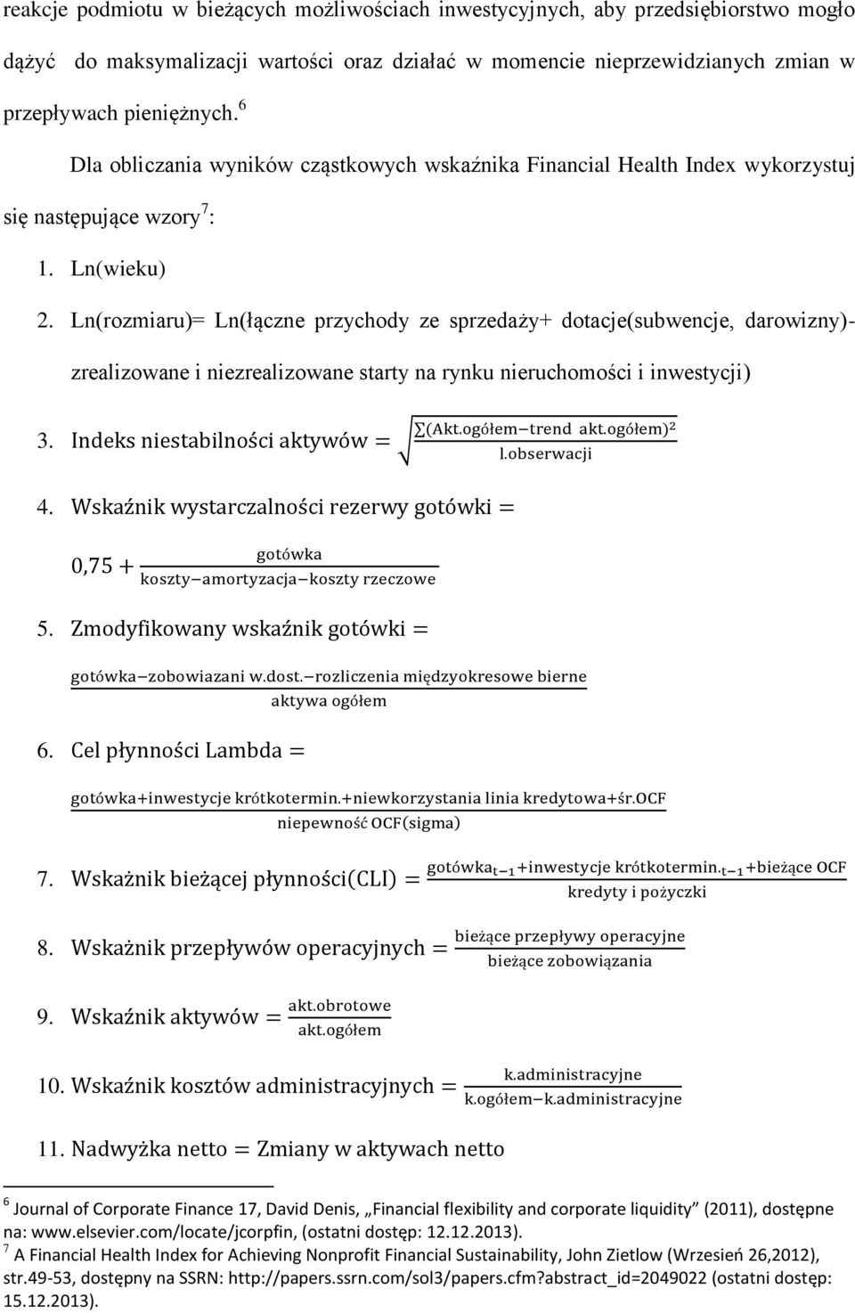 Ln(rozmiaru)= Ln(łączne przychody ze sprzedaży+ dotacje(subwencje, darowizny)- zrealizowane i niezrealizowane starty na rynku nieruchomości i inwestycji) 3. 4. 5. 6. 7. 8. 9. 10. 11.