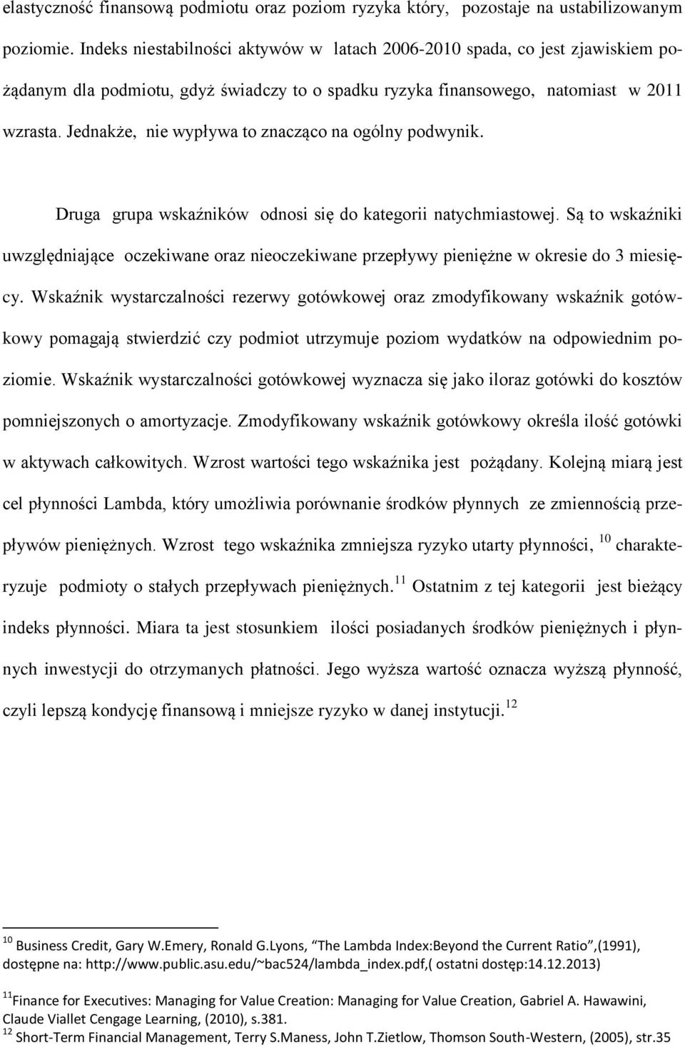 Jednakże, nie wypływa to znacząco na ogólny podwynik. Druga grupa wskaźników odnosi się do kategorii natychmiastowej.