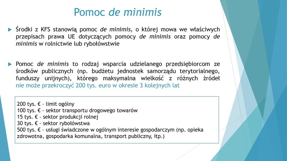 budżetu jednostek samorządu terytorialnego, funduszy unijnych), którego maksymalna wielkość z różnych źródeł nie może przekroczyć 200 tys.