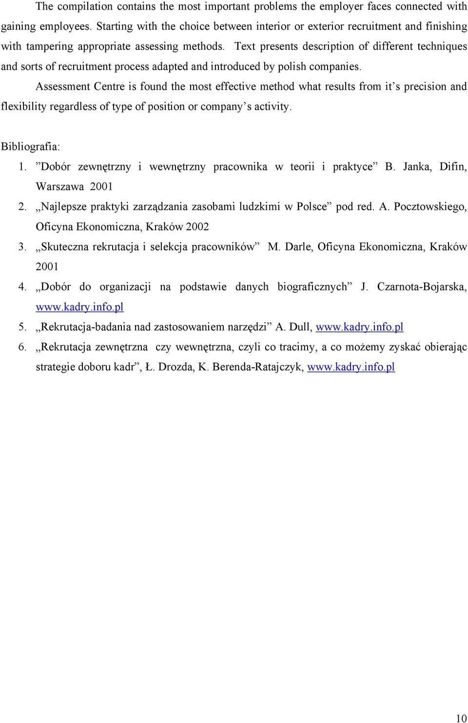 Text presents description of different techniques and sorts of recruitment process adapted and introduced by polish companies.