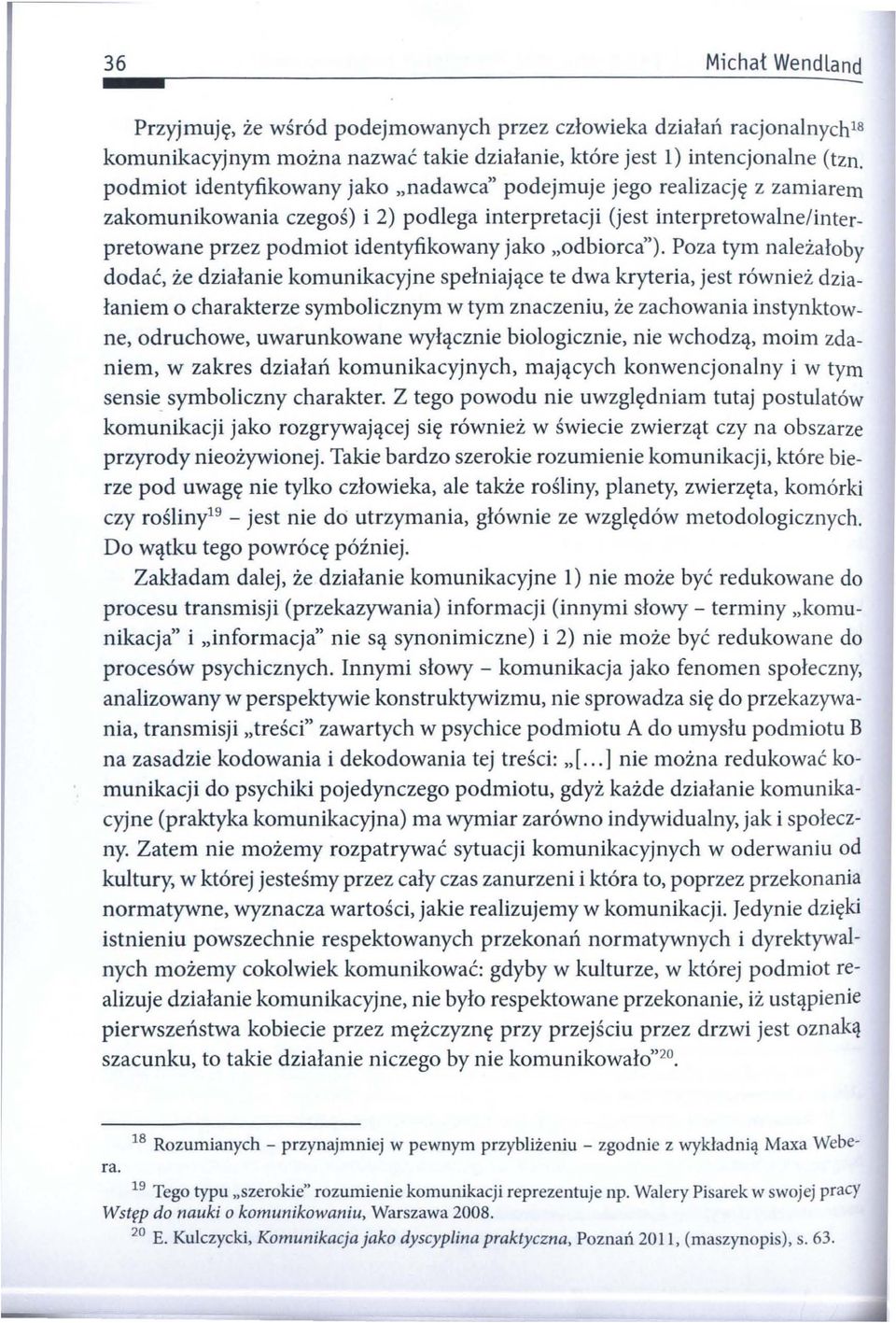 podmiot identyfikowany jako "nadawca" podejmuje jego realizację z zamiarem zakomunikowania czegoś) i 2) podlega interpretacji (jest interpretowalnelinter_ pretowane przez podmiot identyfikowany jako