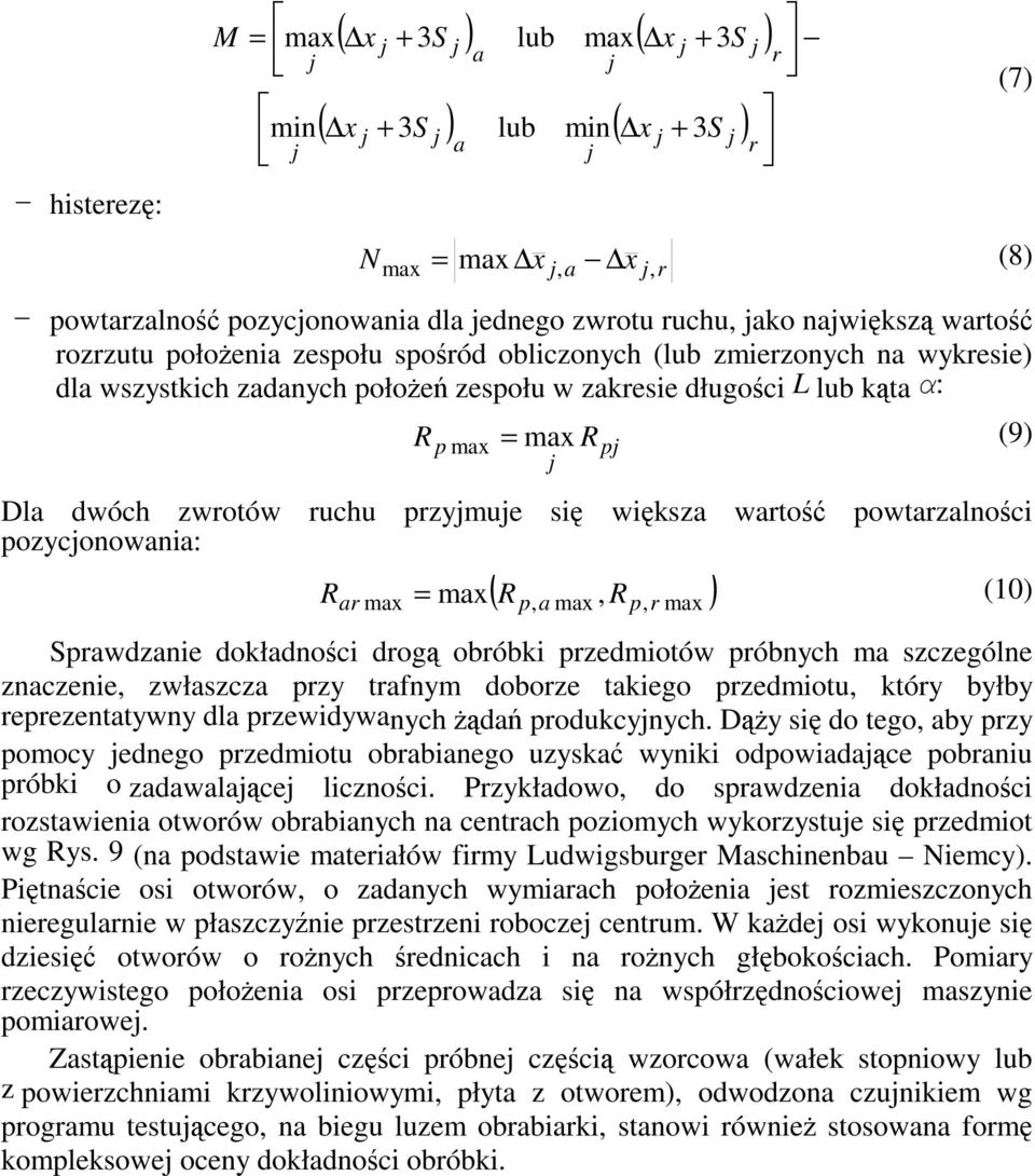 zwrotów ruchu przyjmuje si wiksza warto powtarzalnoci pozycjonowania: ( R R ) R = (10) ar max max p, a max, p, r max Sprawdzanie dokładnoci drog obróbki przedmiotów próbnych ma szczególne znaczenie,