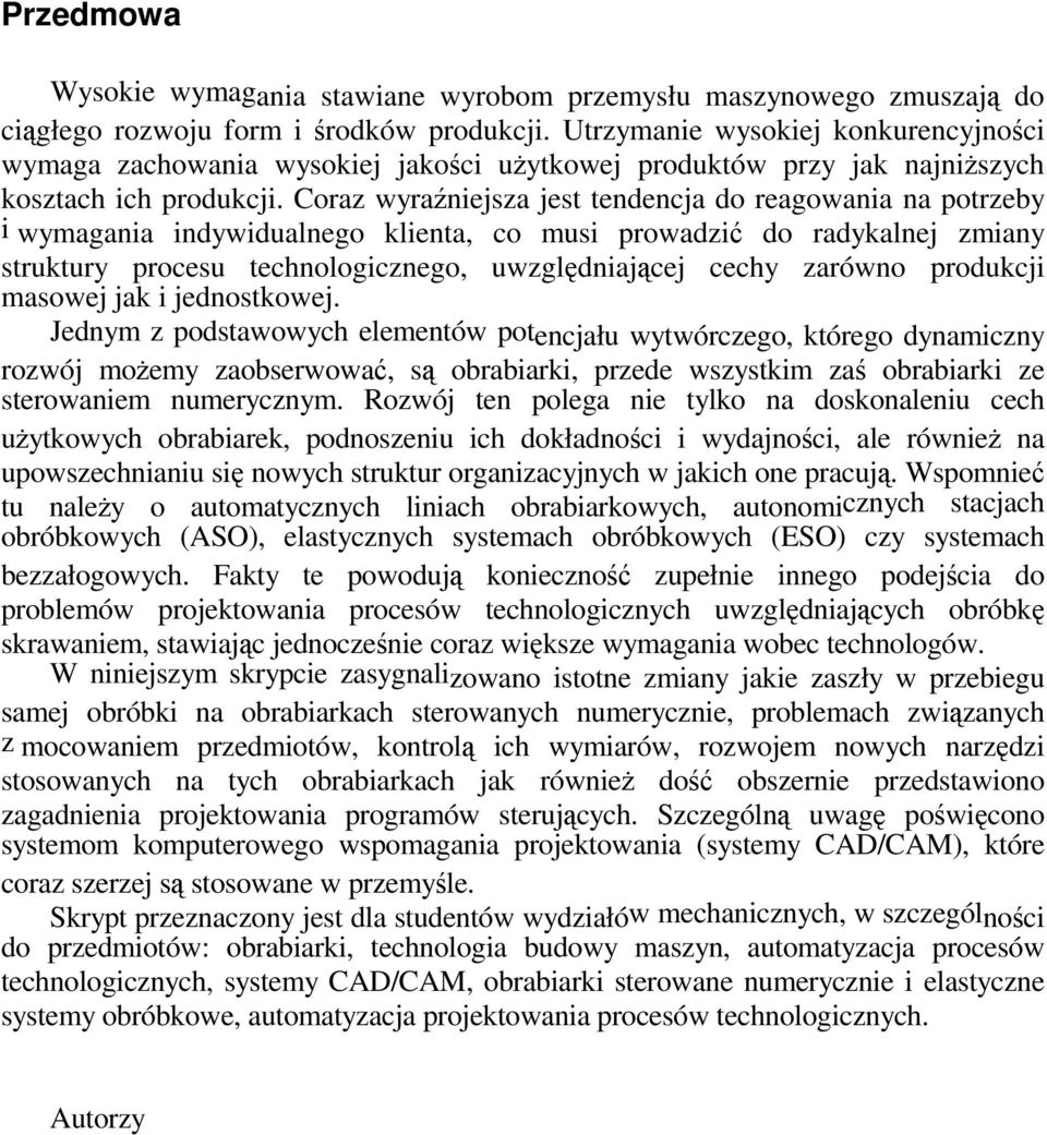 Coraz wyraniejsza jest tendencja do reagowania na potrzeby i wymagania indywidualnego klienta, co musi prowadzi do radykalnej zmiany struktury procesu technologicznego, uwzgldniajcej cechy zarówno