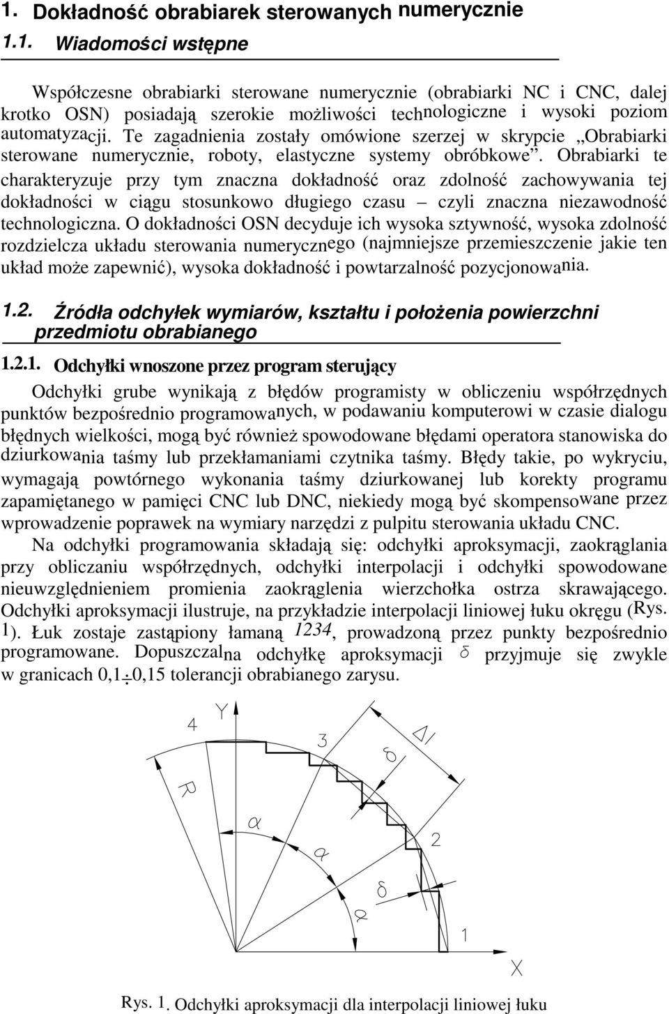 Obrabiarki te charakteryzuje przy tym znaczna dokładno oraz zdolno zachowywania tej dokładnoci w cigu stosunkowo długiego czasu czyli znaczna niezawodno technologiczna.