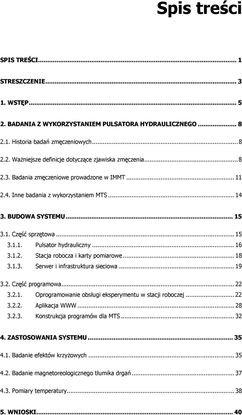 .. 18 3.1.3. Serwer i infrastruktura sieciowa... 19 3.2. Część programowa... 22 3.2.1. Oprogramowanie obsługi eksperymentu w stacji roboczej... 22 3.2.2. Aplikacja WWW... 28 3.2.3. Konstrukcja programów dla MTS.