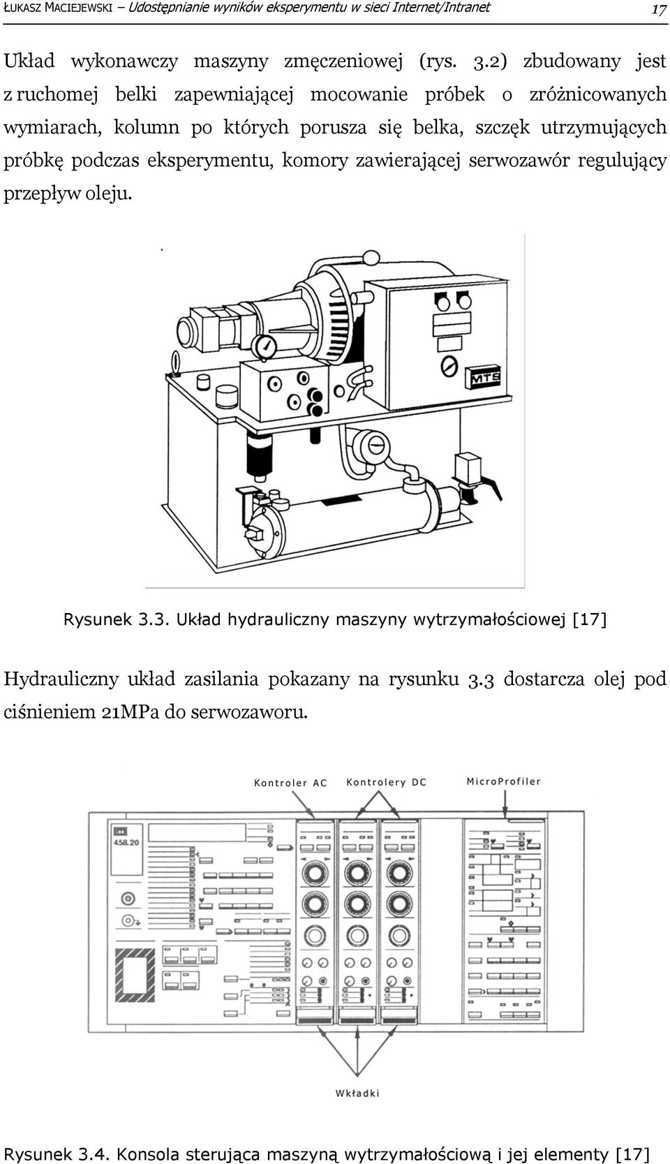 próbkę podczas eksperymentu, komory zawierającej serwozawór regulujący przepływ oleju. Rysunek 3.