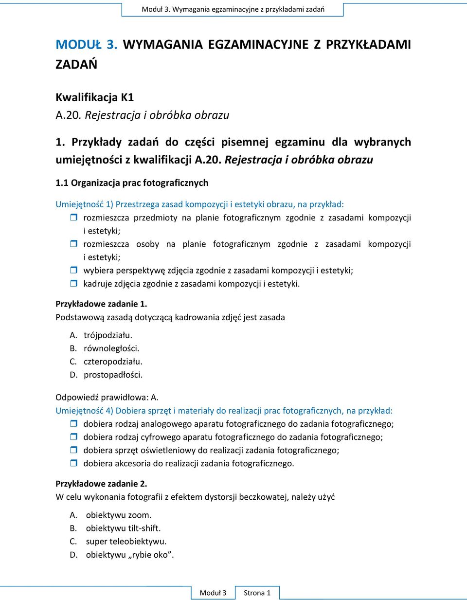 1 Organizacja prac fotograficznych Umiejętnośd 1) Przestrzega zasad kompozycji i estetyki obrazu, na przykład: rozmieszcza przedmioty na planie fotograficznym zgodnie z zasadami kompozycji i