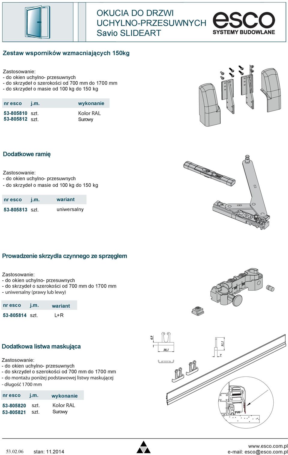 wariant uniwersalny Prowadzenie skrzydła czynnego ze sprzęgłem - do skrzydeł o szerokości od 700 mm do 1700 mm - uniwersalny (prawy lub lewy) nr esco j.m. wariant 53-805814 szt.