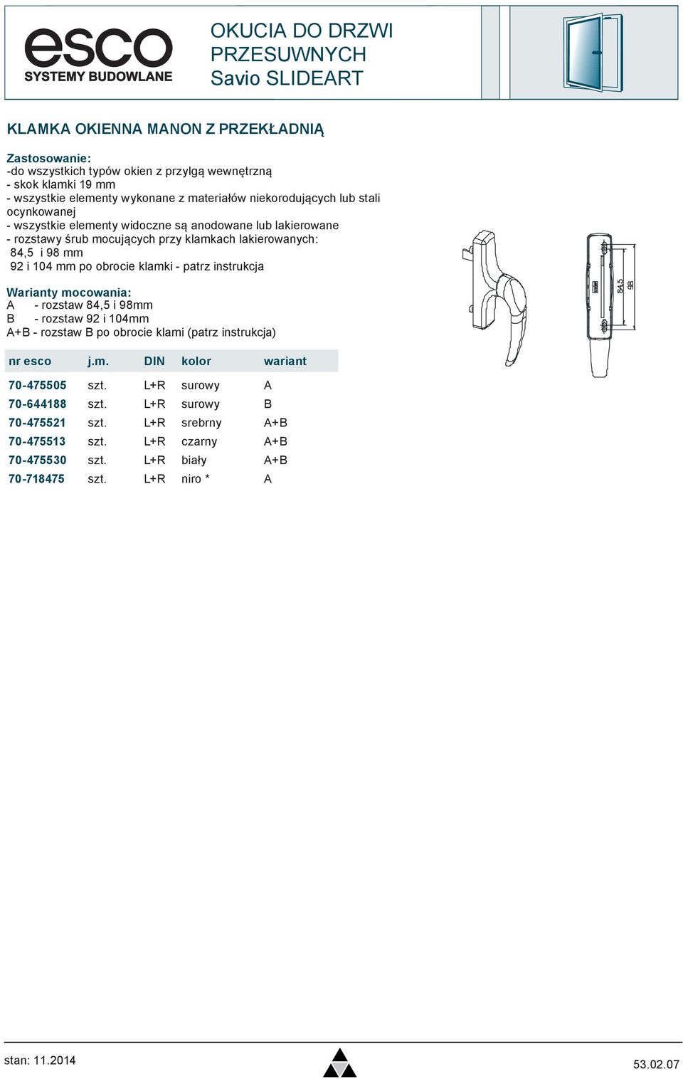 mm po obrocie klamki - patrz instrukcja Warianty mocowania: A - rozstaw 84,5 i 98mm B - rozstaw 92 i 104mm A+B - rozstaw B po obrocie klami (patrz instrukcja) nr esco j.m. DIN kolor wariant 70-475505 szt.