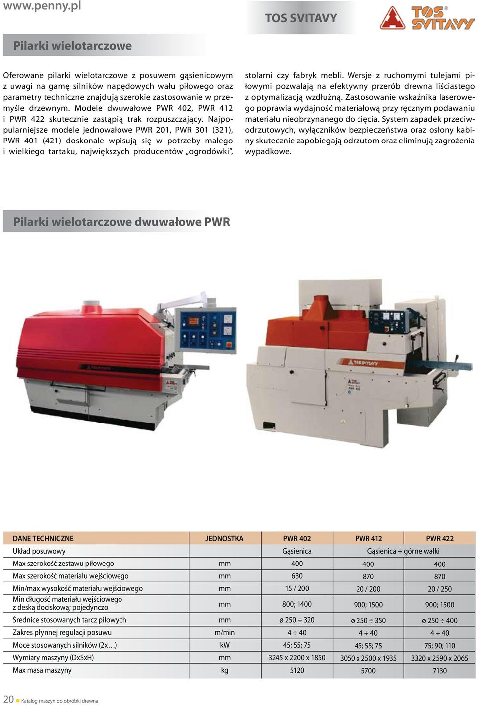 w przemyśle drzewnym. Modele dwuwałowe PWR 402, PWR 412 i PWR 422 skutecznie zastąpią trak rozpuszczający.