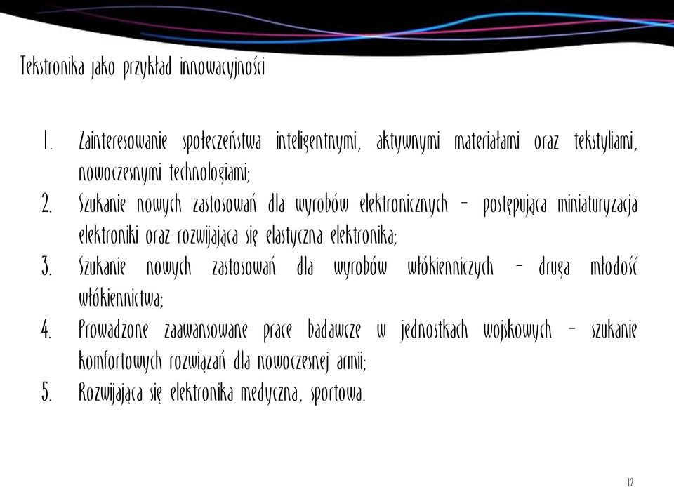 Szukanie nowych zastosowań dla wyrobów elektronicznych >postępująca miniaturyzacja elektroniki oraz rozwijająca się elastyczna elektronika;