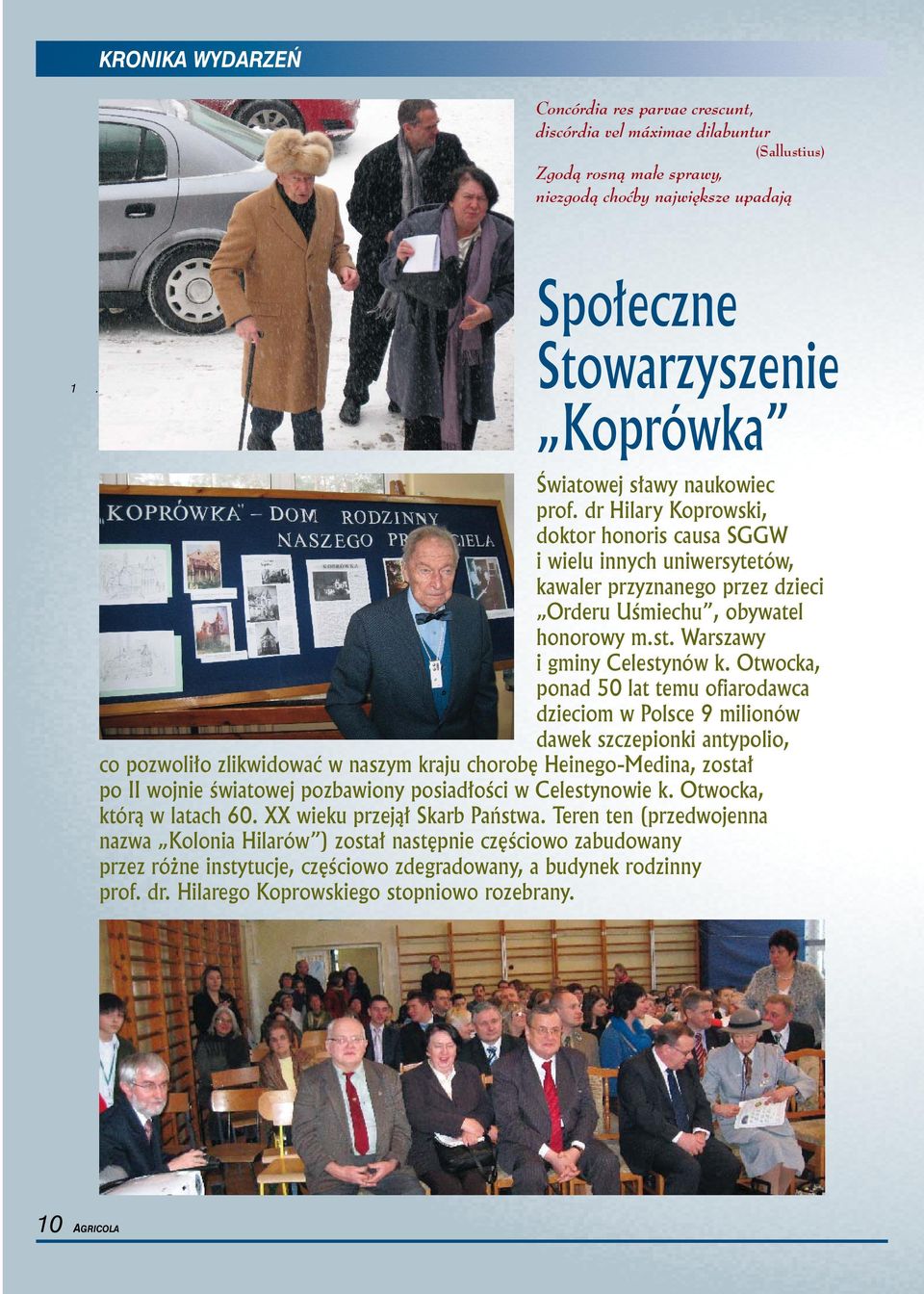 dr Hilary Koprowski, doktor honoris causa SGGW i wielu innych uniwersytetów, kawaler przyznanego przez dzieci Orderu Uśmiechu, obywatel honorowy m.st. Warszawy i gminy Celestynów k.