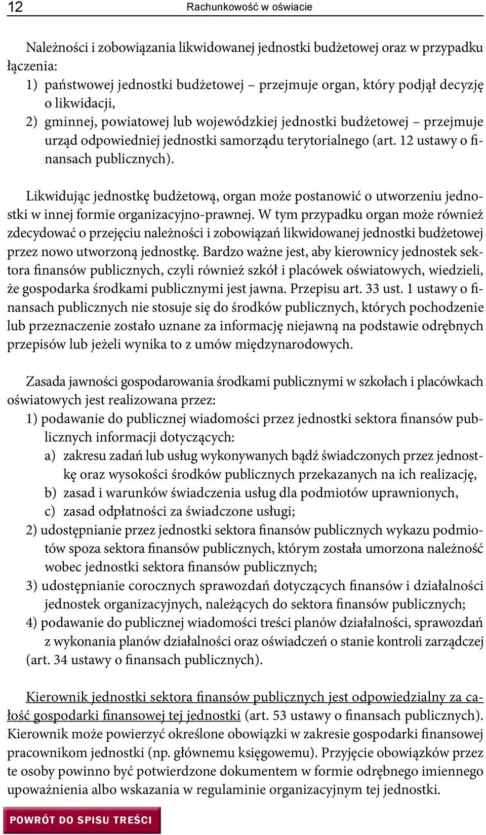 Likwidując jednostkę budżetową, organ może postanowić o utworzeniu jednostki w innej formie organizacyjno-prawnej.