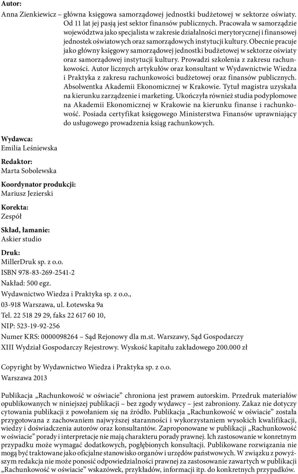 Obecnie pracuje jako główny księgowy samorządowej jednostki budżetowej w sektorze oświaty oraz samorządowej instytucji kultury. Prowadzi szkolenia z zakresu rachunkowości.