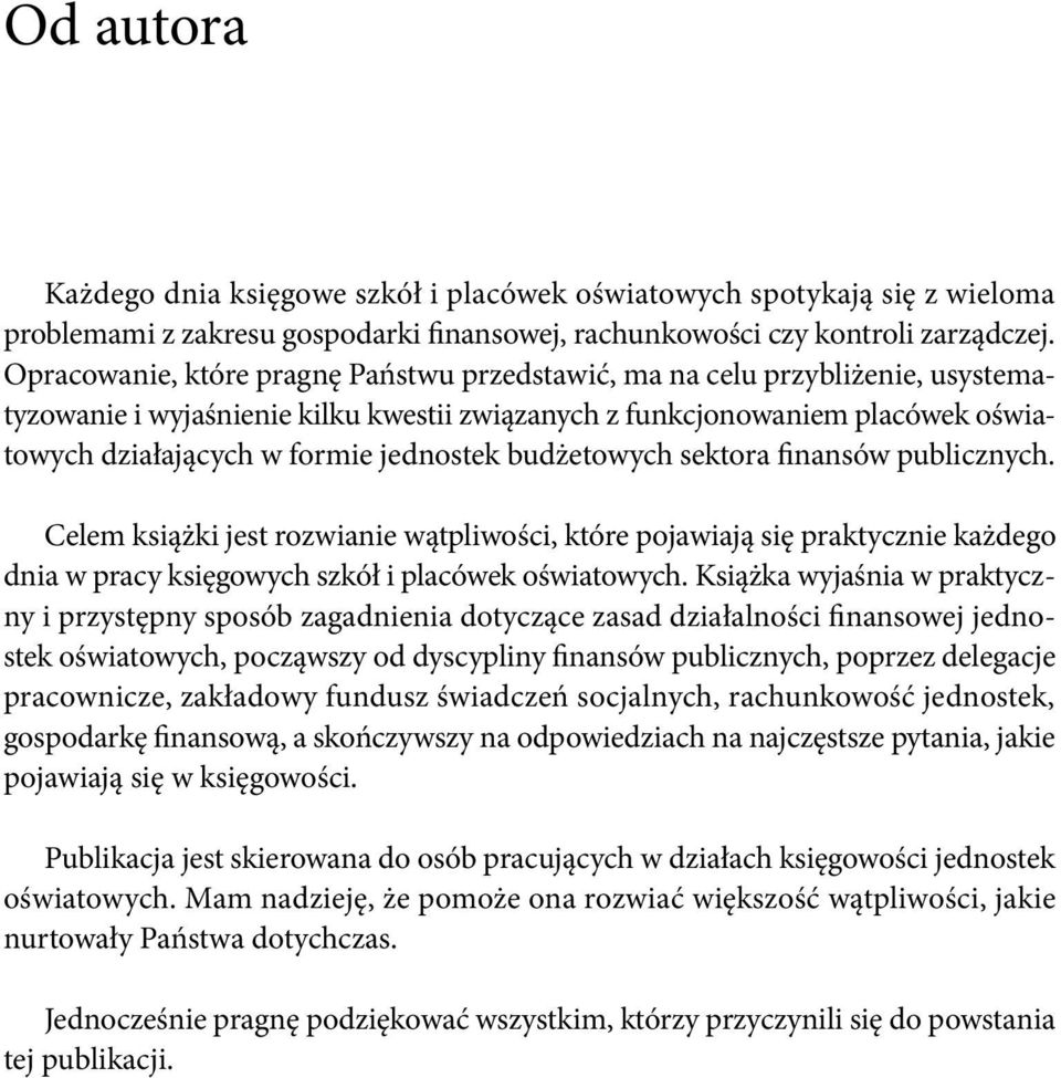 budżetowych sektora finansów publicznych. Celem książki jest rozwianie wątpliwości, które pojawiają się praktycznie każdego dnia w pracy księgowych szkół i placówek oświatowych.