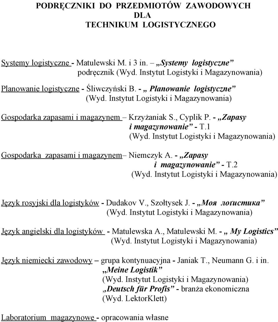 - Zapasy i magazynowanie - T.2 Język rosyjski dla logistyków - Dudakov V., Szołtysek J. - Μоя лоґистика Język angielski dla logistyków - Matulewska A., Matulewski M.