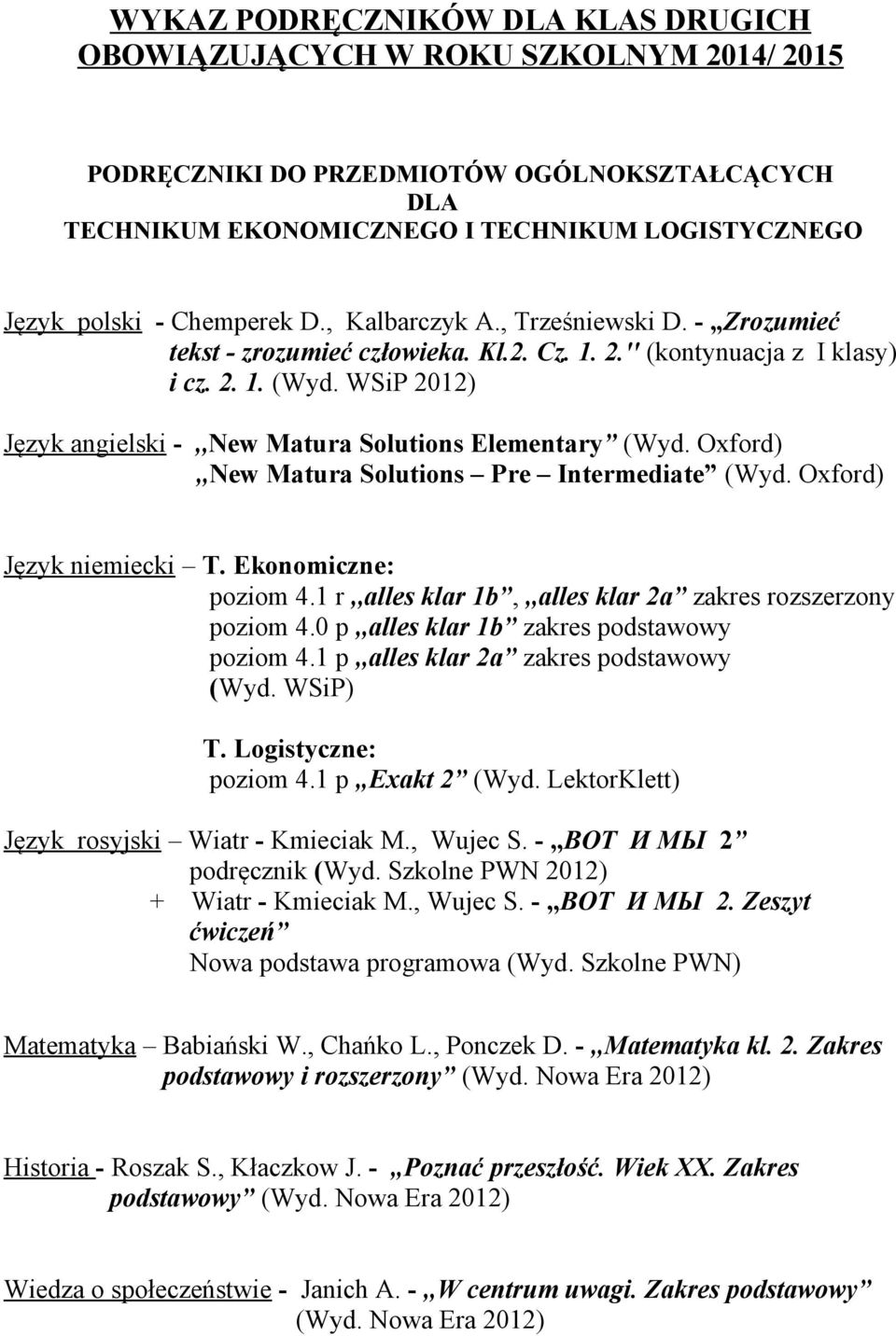 WSiP 2012) Język angielski -,,New Matura Solutions Elementary (Wyd. Oxford),,New Matura Solutions Pre Intermediate (Wyd. Oxford) Język niemiecki T. Ekonomiczne: poziom 4.