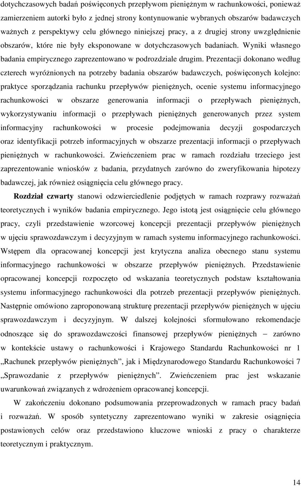 Prezentacji dokonano według czterech wyróżnionych na potrzeby badania obszarów badawczych, poświęconych kolejno: praktyce sporządzania rachunku przepływów pieniężnych, ocenie systemu informacyjnego