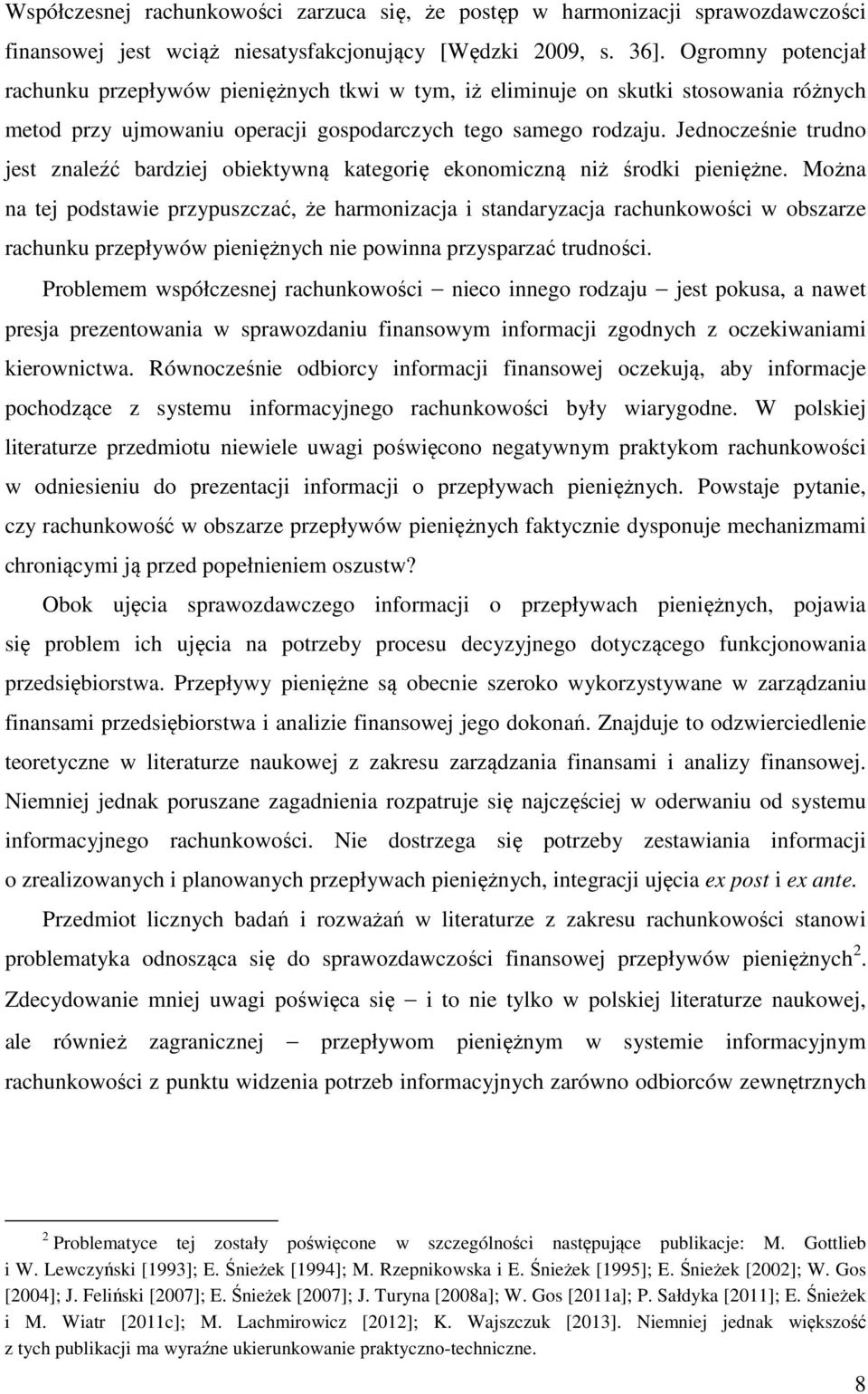 Jednocześnie trudno jest znaleźć bardziej obiektywną kategorię ekonomiczną niż środki pieniężne.