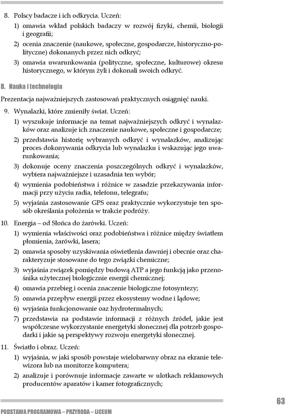 omawia uwarunkowania (polityczne, społeczne, kulturowe) okresu historycz nego, w któ rym żyli i dokonali swoich odkryć. B.