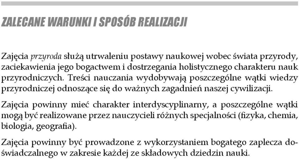 Treści nauczania wydobywają poszczególne wątki wiedzy przyrodniczej odnoszące się do ważnych zagadnień naszej cywilizacji.