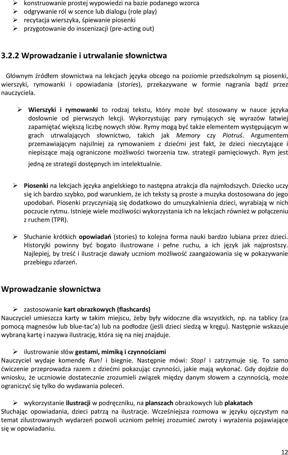 nagrania bądź przez nauczyciela. Wierszyki i rymowanki to rodzaj tekstu, który może być stosowany w nauce języka dosłownie od pierwszych lekcji.