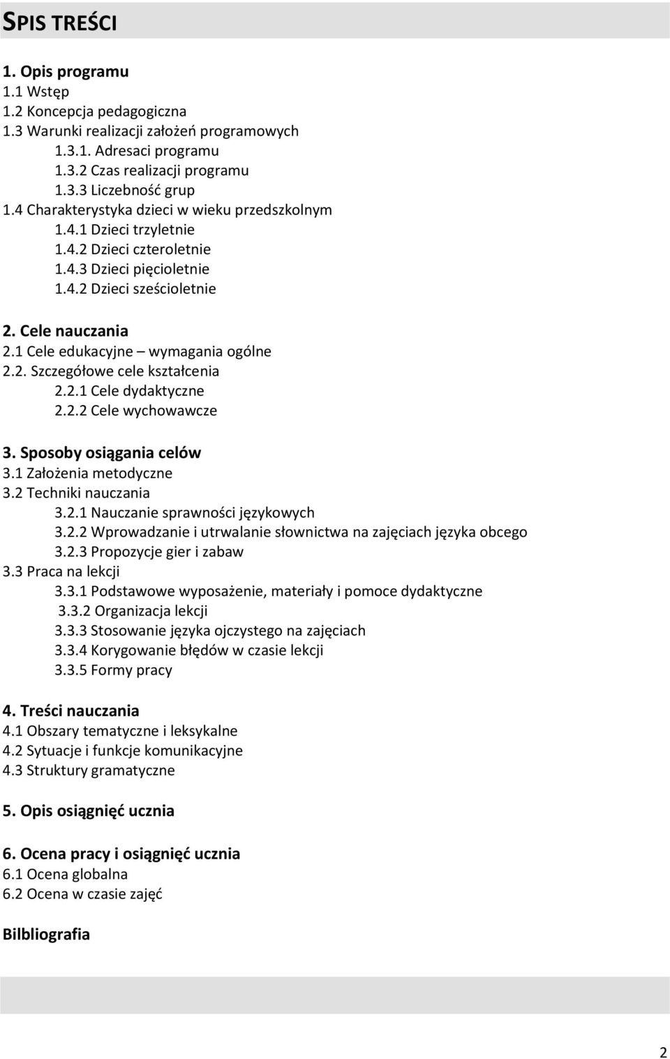 1 Cele edukacyjne wymagania ogólne 2.2. Szczegółowe cele kształcenia 2.2.1 Cele dydaktyczne 2.2.2 Cele wychowawcze 3. Sposoby osiągania celów 3.1 Założenia metodyczne 3.2 Techniki nauczania 3.2.1 Nauczanie sprawności językowych 3.