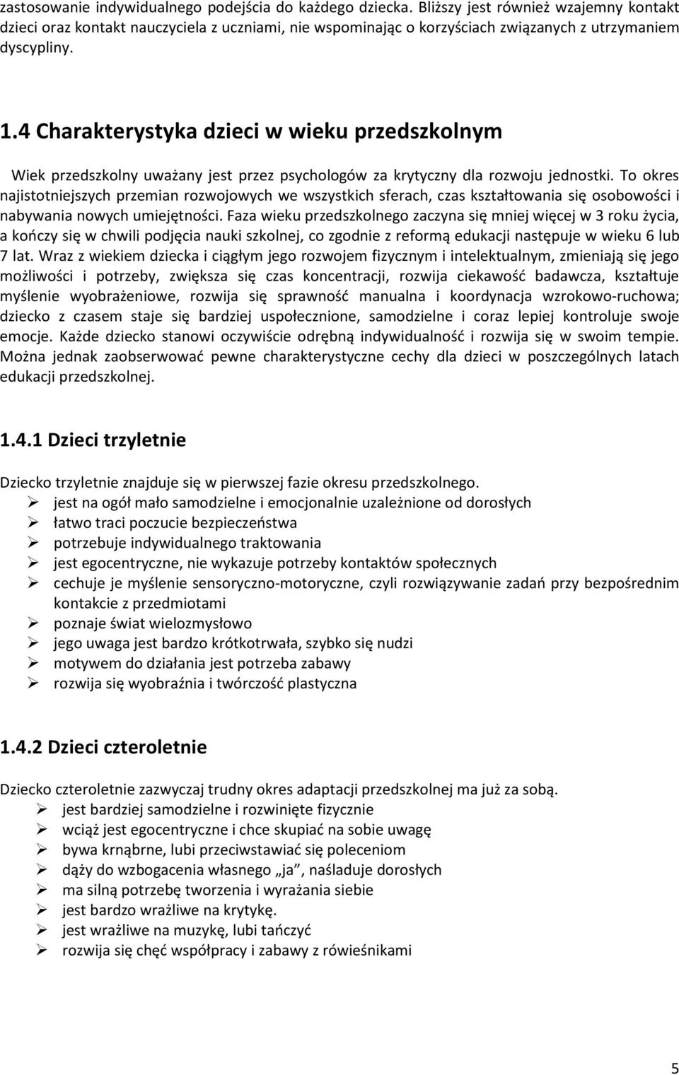 4 Charakterystyka dzieci w wieku przedszkolnym Wiek przedszkolny uważany jest przez psychologów za krytyczny dla rozwoju jednostki.