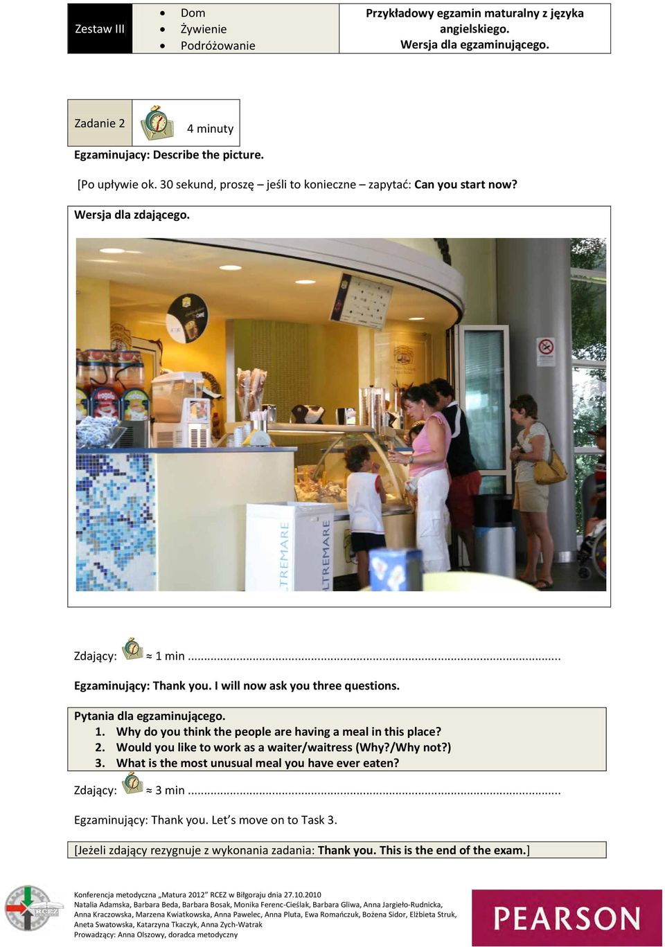 Pytania dla egzaminującego. 1. Why do you think the people are having a meal in this place? 2. Would you like to work as a waiter/waitress (Why?/Why not?