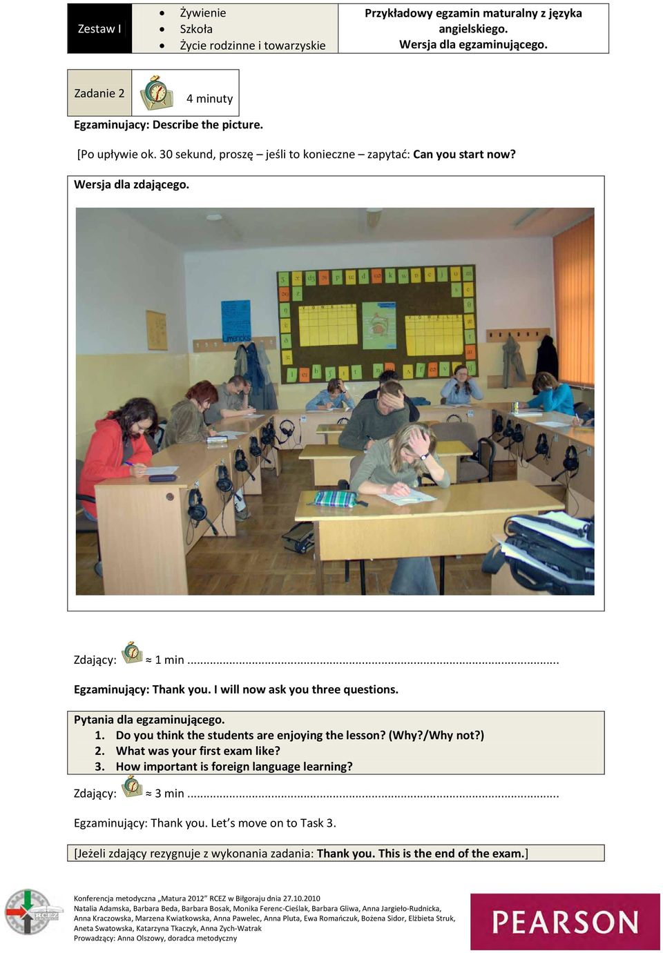 Pytania dla egzaminującego. 1. Do you think the students are enjoying the lesson? (Why?/Why not?) 2. What was your first exam like? 3.