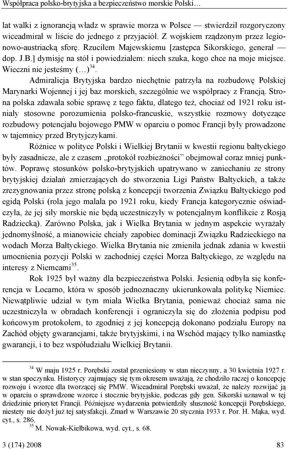 Wieczni nie jesteśmy ( ) 34. Admiralicja Brytyjska bardzo niechętnie patrzyła na rozbudowę Polskiej Marynarki Wojennej i jej baz morskich, szczególnie we współpracy z Francją.