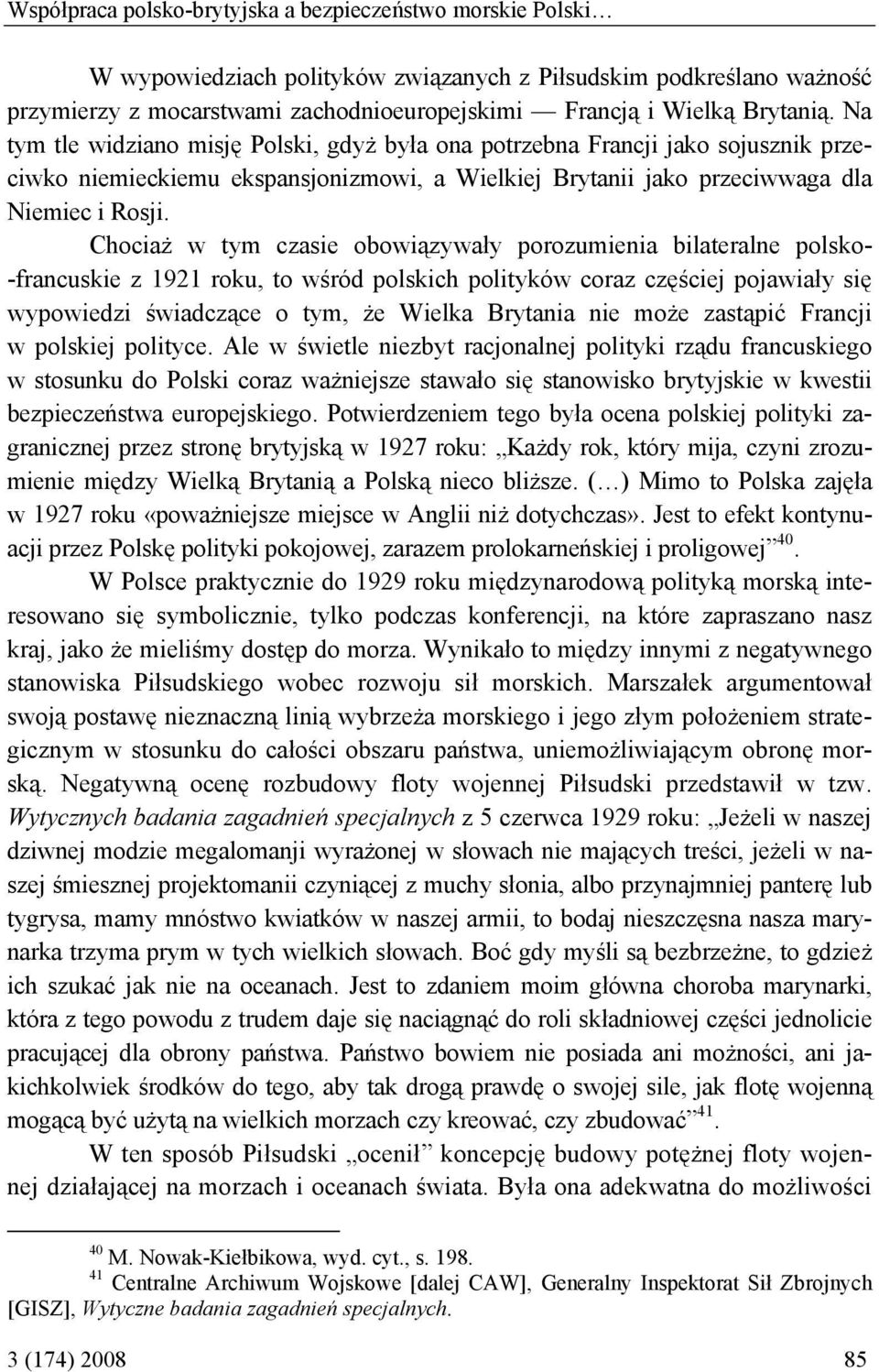 Chociaż w tym czasie obowiązywały porozumienia bilateralne polsko- -francuskie z 1921 roku, to wśród polskich polityków coraz częściej pojawiały się wypowiedzi świadczące o tym, że Wielka Brytania