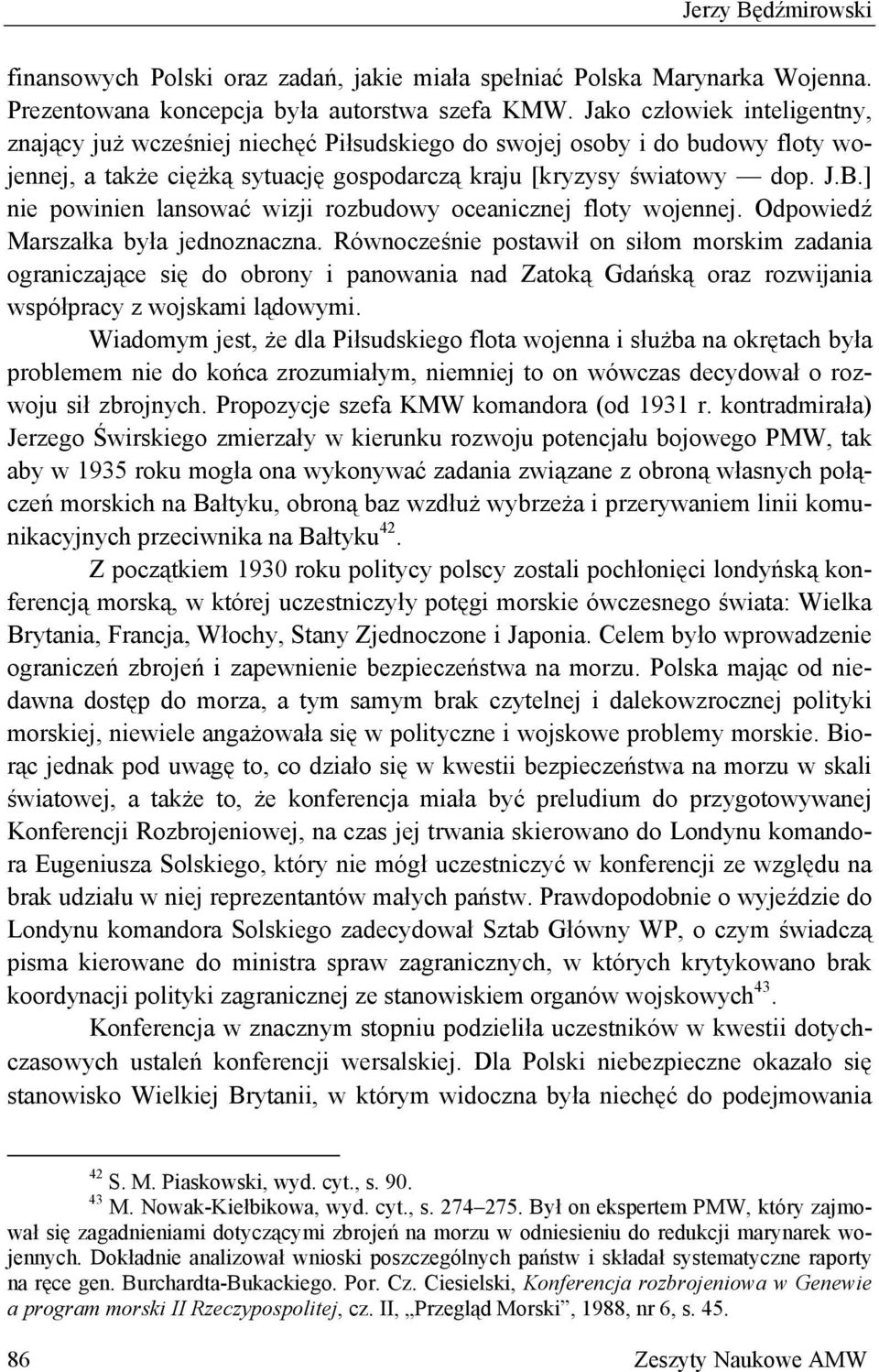 ] nie powinien lansować wizji rozbudowy oceanicznej floty wojennej. Odpowiedź Marszałka była jednoznaczna.