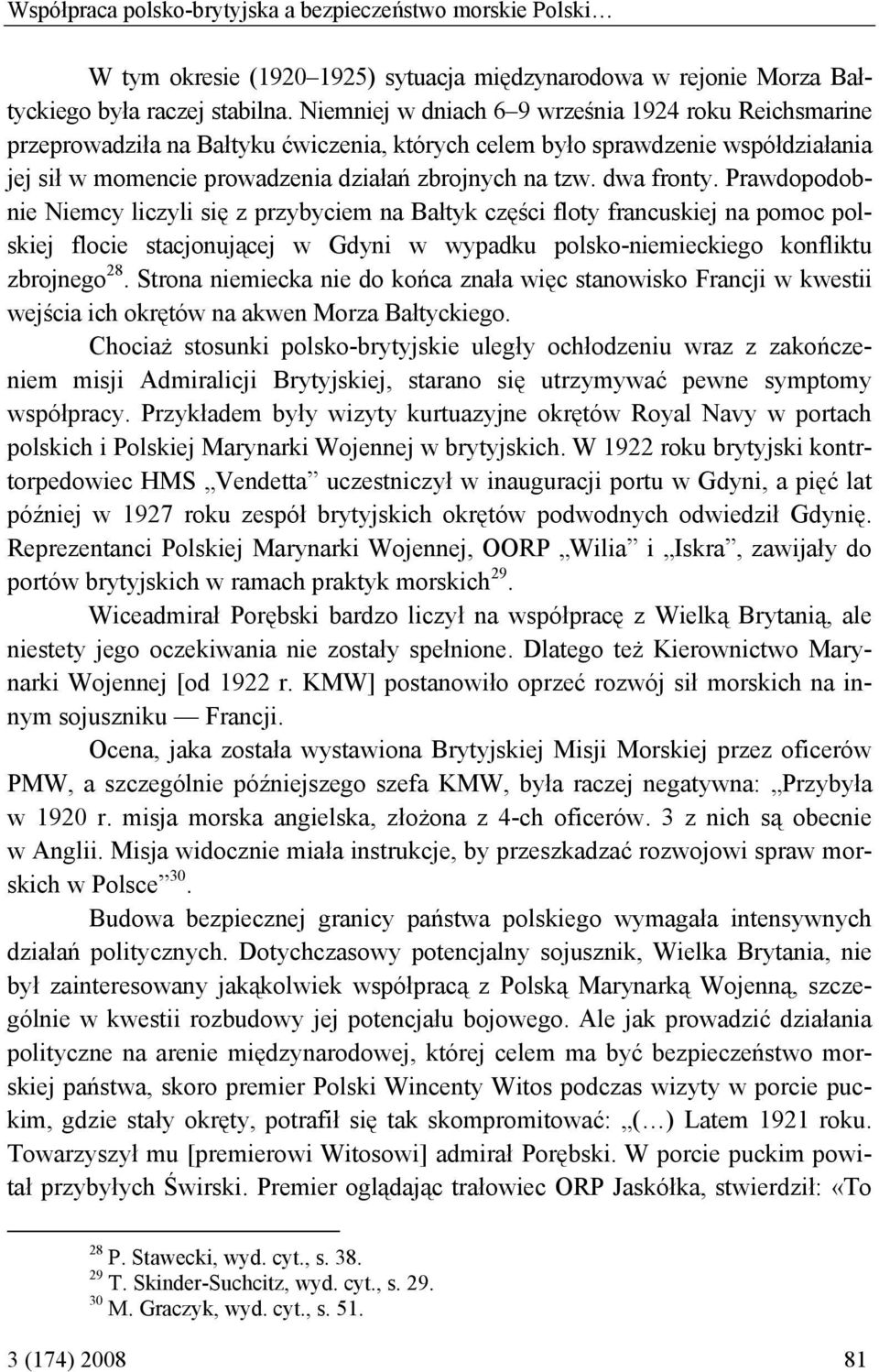 dwa fronty. Prawdopodobnie Niemcy liczyli się z przybyciem na Bałtyk części floty francuskiej na pomoc polskiej flocie stacjonującej w Gdyni w wypadku polsko-niemieckiego konfliktu zbrojnego 28.