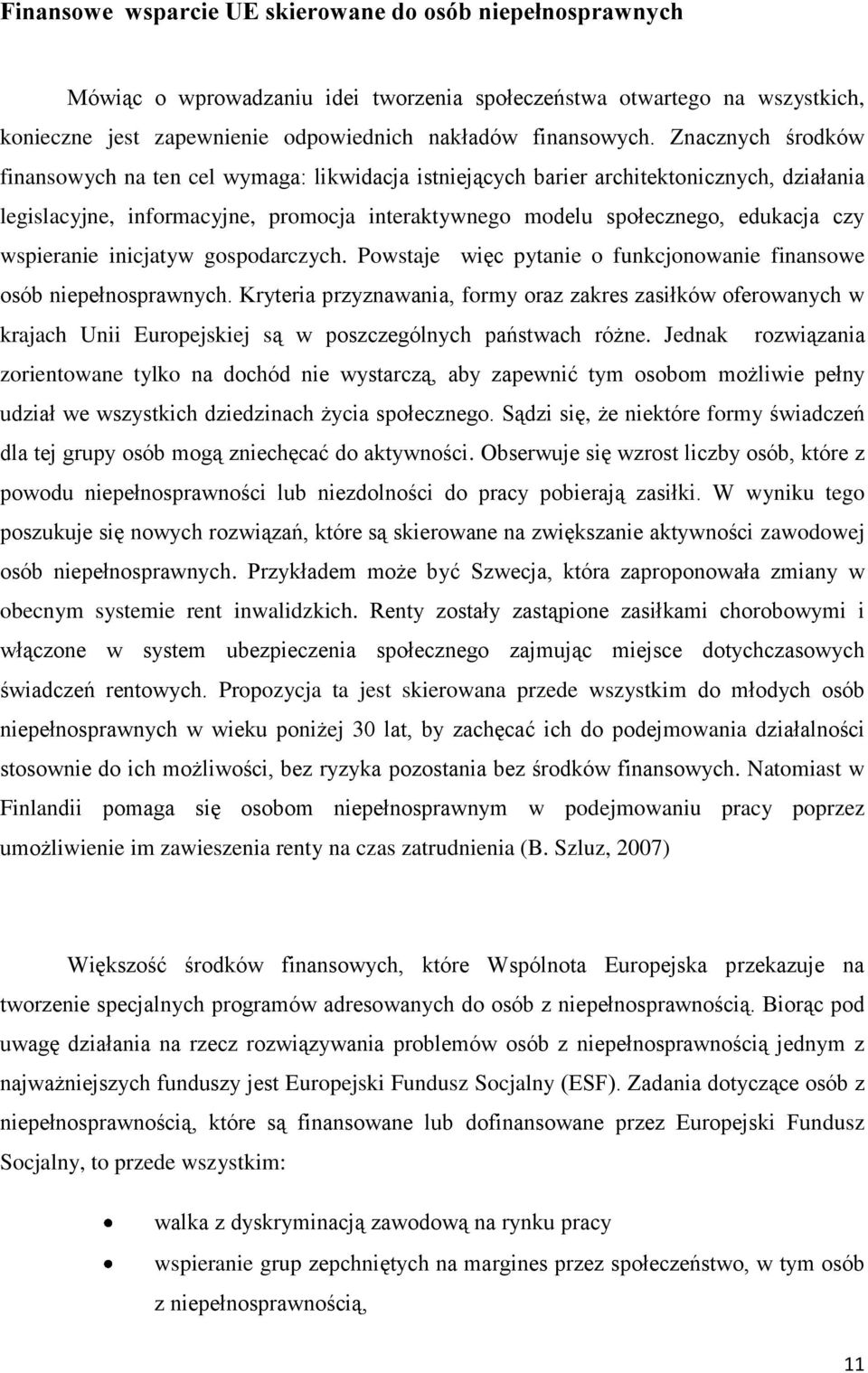 wspieranie inicjatyw gospodarczych. Powstaje więc pytanie o funkcjonowanie finansowe osób niepełnosprawnych.